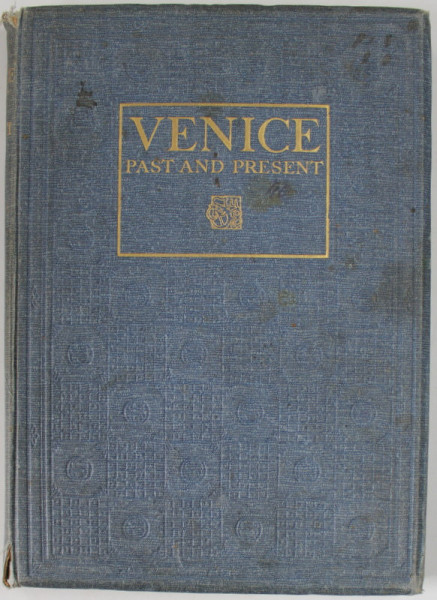 VENICE PAST AND PRESENT , text by SELWYN BRINTON ,1925 , PREZINTA PETE SI URMED DE UZURA
