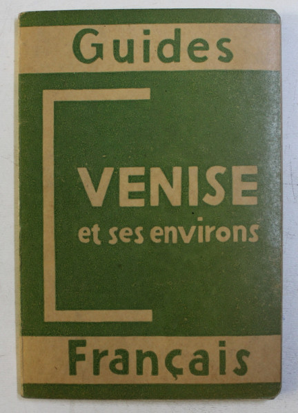 VENISE ET SES ENVIRONS - GUIDES FRANCAIS , AVEC 6 CARTES ET PLANS , 1934