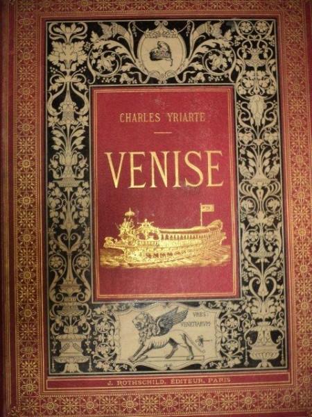 VENISE, HISTOIRE, ART, INDUSTRIE, LA VILLE, LA VIE PAR CHARLES YRIARTE, PARIS 1878