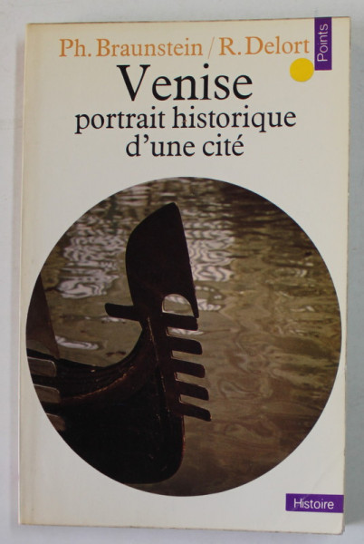 VENISE , PORTRAIT HISTORIQUE D'UNE CITE de P. BRAUNSTEIN , R. DELORT, 1971