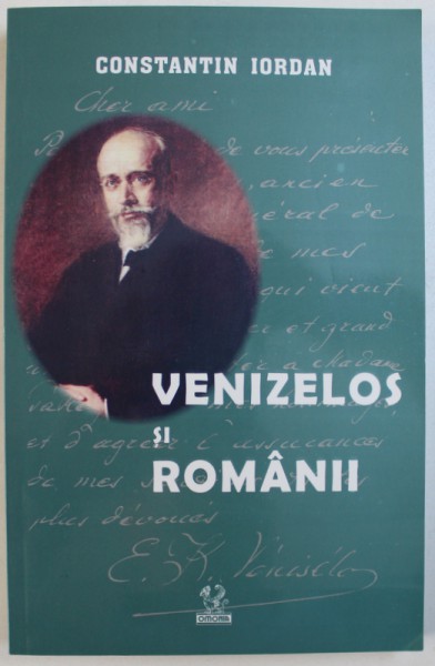 VENIZELOS SI ROMANII , de CONSTANTIN IORDAN , 2004