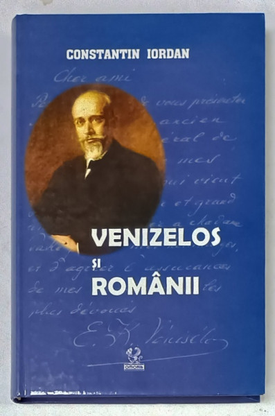 VENIZELOS SI ROMANII de CONSTANTIN IORDAN , 2010