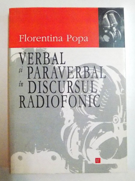 VERBAL SI PARAVERBAL IN DISCURSUL RADIOFONIC de FLORENTINA POPA , 2009