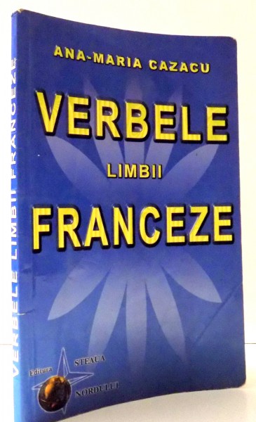 VERBELE LIMBII FRANCEZE de ANA-MARIA CAZACU , 2005