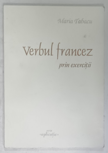 VERBUL FRANCEZ PRIN EXERCITII de MARIA TABACU , 1996