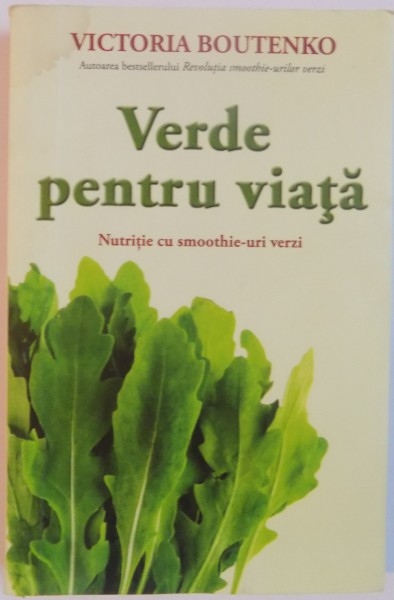 VERDE PENTRU VIATA, NUTRITIE CU SMOOTHIE-URI VERZI de VICTORIA BOUTENKO, 2014 * PREZINTA INSEMNARI PE COPERTA SPATE
