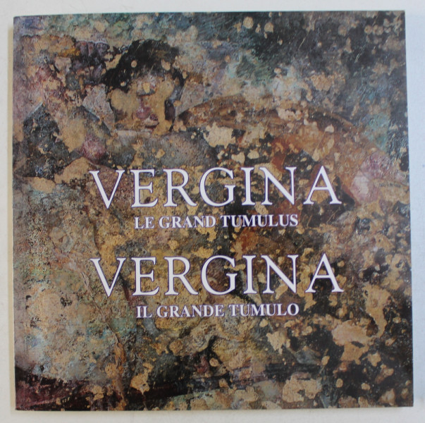 VERGINA - LE GRANDE TUMULUS / VERGINA  - IL GRANDE TUMULO  - GUIDE ARCHEOLOGIE par STELLA DROUGOU ...ELISABETH  - BETTINA TSIGARDA , 1996