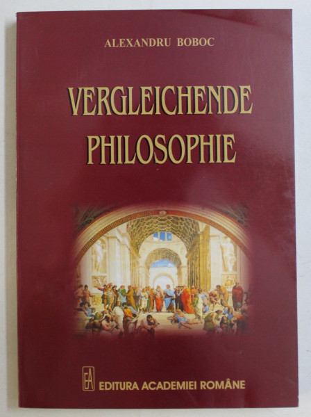 VERGLEICHENDE PHILOSOPHIE , METHODEN UND GRUNDLINIEN EINER INTEGRATIVEN KULTURANALYSE von ALEXANDRU BOBOC , 2006