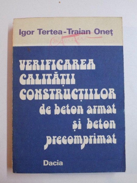 VERIFICAREA CALITATII CONSTRUCTIILOR DE BETON ARMAT SI BETON PRECOMPRIMAT de IGOR TERTEA , TRAIAN ONET 1979  * DEFECT COPERTA