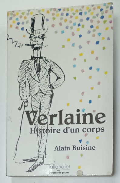 VERLAINE , HISTOIRE D 'UN CORPS par ALAIN BUISINE , 1995 , DEDICATIE *