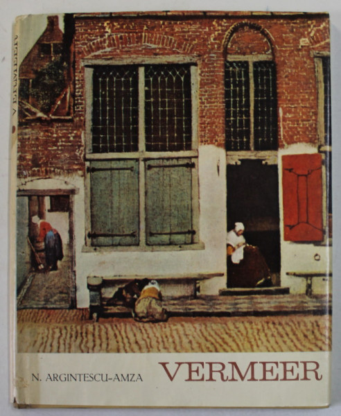 VERMEER , UN MARE POET AL REALISMULUI OLANDEZ de NICOLAE ARGINTESCU - AMZA , 1967