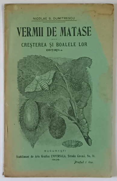 VERMII DE MATASE , CRESTEREA SI BOALELOR LOR , EDITIA A III - A de NICOLAE S. DUMITRESCU , 1906