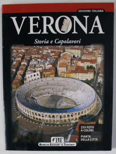 VERONA , STORIA E CAPOLAVORI , EDIZIONE ITALIANA , 255 FOTO A COLORI , PIANTA DELLA CITA , 2004