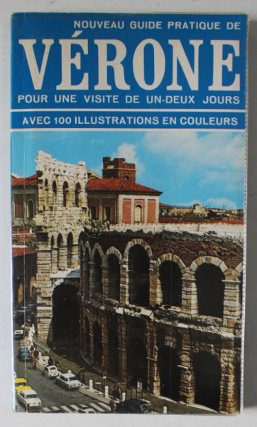 VERONE , NOUVEAU GUIDE PRATIQUE  POUR UNE VISITE DE UN - DEUX JOURS , AVEC 100 ILLUSTRATIONS EN COULEUR , ANII '80