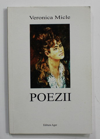 VERONICA MICLE - POEZII , EDITIE CRITICA , antologie , prefata si note de N. GEORGESCU , 2003