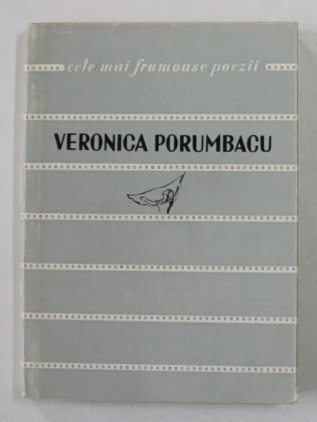 VERONICA PORUMBACU - VERSURI , COLECTIA ' CELE MAI FRUMOASE POEZII ' , NR. 46 , APARUTA, 1962