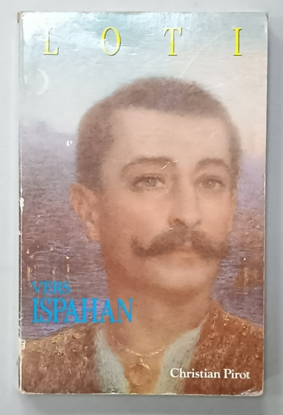 VERS ISPAHAN  par PIERRE LOTI , suivi de NOTES PRISES EN PERSE , 1988