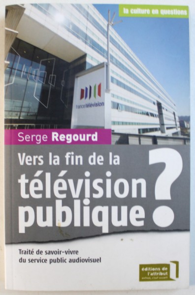 VERS LA FIN DE LA TELEVISION PUBLIQUE? par SERGE REGOURD, 2008