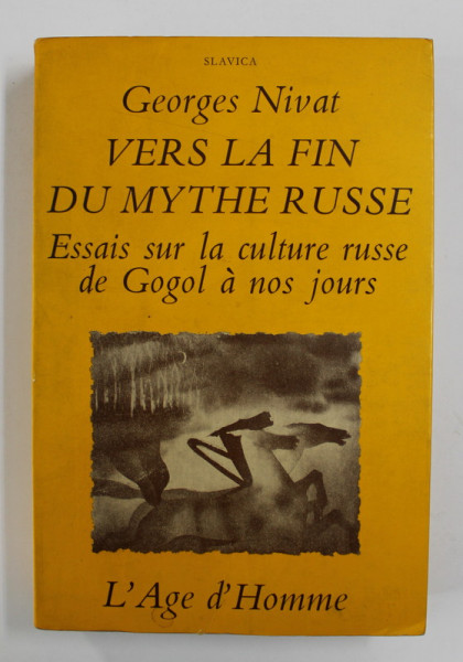 VERS LA FIN DU MYTHE RUSSE - ESSAIS SUR LA CULTURE RUSSE DE GOGOL A NOS JOURS par GEORGES NIVAT , 1982