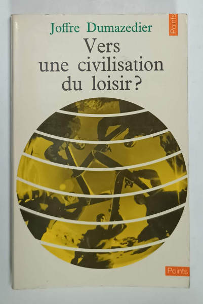 VERS UNE CIVILISATION DU LOISIR ? par JOFFRE DUMAZEDIER , 1972