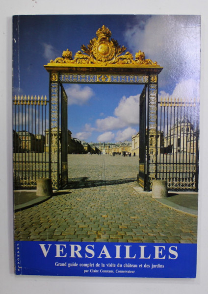VERSAILLES - GRAND GUIDE COMPLET DE LA VISITE DU CHATEAU ET DES JARDINS par CLAIRE CONSTANS , 1989