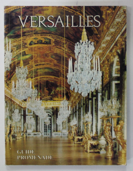 VERSAILLES , GUIDE PROMENADE POUR L 'ENSEMBLE DU DOMAINE ROYAL par GERALD VAN DER KEMP et DANIEL  MEYER , 1984