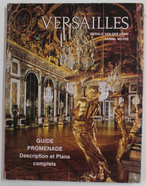 VERSAILLES , GUIDE PROMENADE POUR L 'ENSEMBLE DU DOMAINE ROYAL par GERALD VAN DER KEMP et DANILE MEYER , 1990