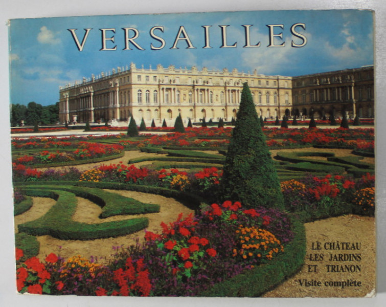 VERSAILLES , LE CHATEAU , LES JARDINS , ET TRIANON , VISITE COMPLETE , par GERALD VAN DER KEMP et  SIMONE HOOG ET DANIEL MEYER , 1981