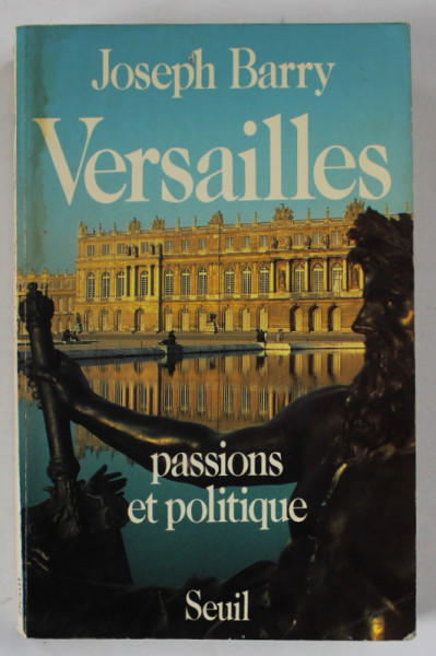 VERSAILLES par JOSEPH BARRY , PASSIONS ET POLITIQUE , 1987