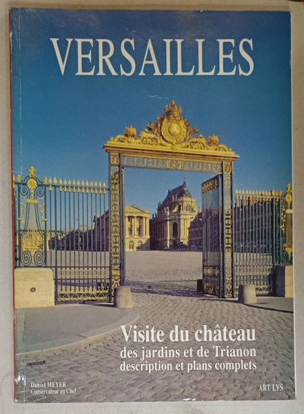 VERSAILLES , VISITE DU CHATEAU DES JARDINS ET DE TRIANON par DANIEL MEYER , 1994