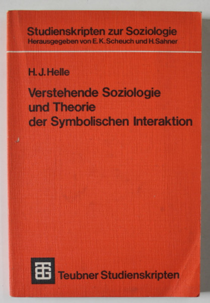 VERSTEHENDE SOZIOLOGIE UND THEORIE DER SYMBOLISCHEN INTERAKTION ( INTELEGEREA SOCIOLOGIEI SI A TEORIEI INTERACTIVITATII SIMBOLICE  ) von H.J. HELLE , TEXT IN LIMBA GERMANA , 1977
