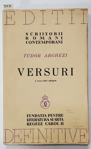 VERSURI de TUDOR ARGHEZI , A DOUA EDITIE ADAUGITA , EXEMPLAR NR. 789 DIN 2200 PE HARTIE ALBA VELINA VARGATA , 1940