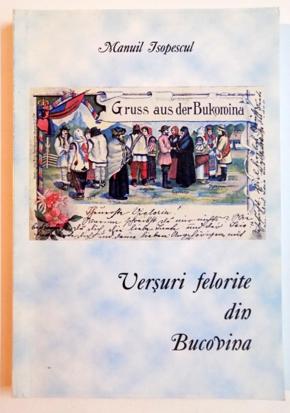 VERSURI FELORITE DIN BUCOVINA , CANTECE POPORALE SI NU NUMAI de MANUIL ISOPESCUL , 2005