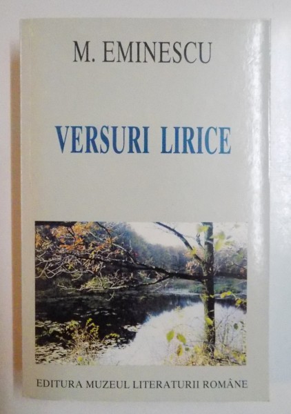 VERSURI LIRICE ( OPERA POETICA )  de MIHAI EMINESCU , 1999