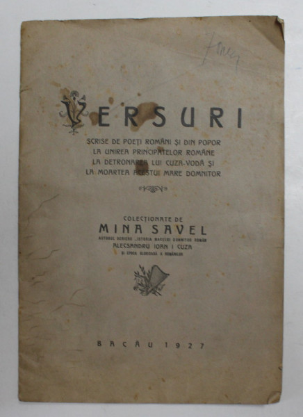 VERSURI SCRISE DE POETI ROMANI SI DIN POPOR LA UNIREA PRINCIPATELOR ...LA DETRONAREA LUI CUZA - VODA SI LA MOARTEA ACESTUI MARE DOMNITOR , colectionate de MINA SAVEL , 1927