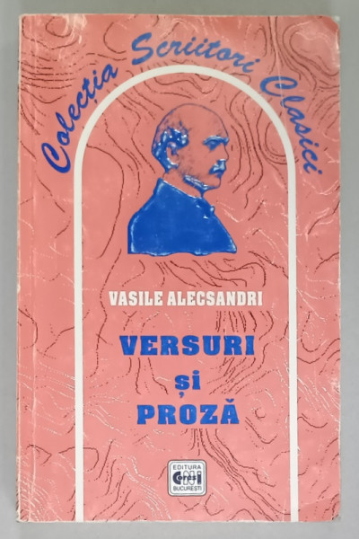 VERSURI SI PROZA de VASILE ALECSANDRI , 2003 , PREZINTA URME DE UZURA , COPERTA BROSATA