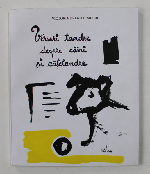 VERSURI TANDRE DESPRE CAINI SI CATELANDRE de VICTORIA DRAGU DIMITRIU , ilustratii de LAVINIA TRIFAN , 2011