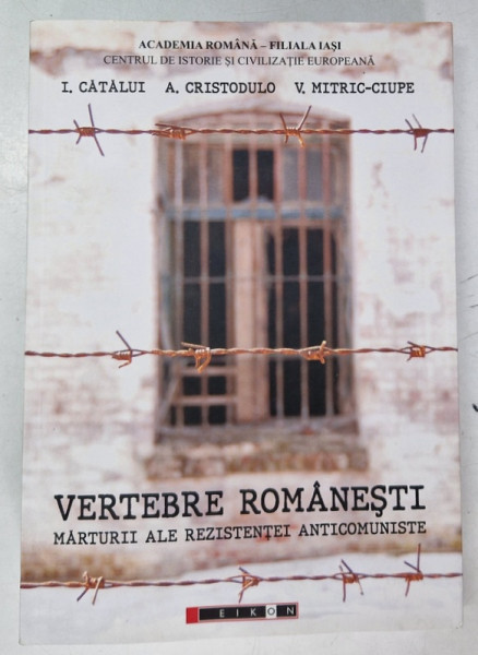 VERTEBRE ROMANESTI , MARTURII ALE REZISTENTEI ANTICOMUNISTE de I. CATALUI ...V. MITRIC - CIUPE , 2020