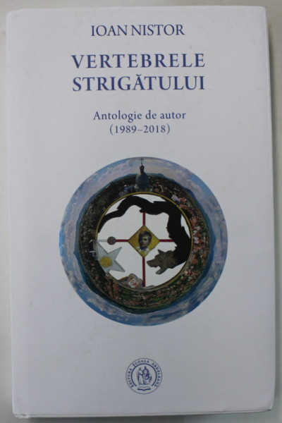 VERTEBRELE STRIGATULUI de IOAN NISTOR , ANTOLOGIE DE AUTOR , ( 1989 - 2018 ) , APARUTA  2023