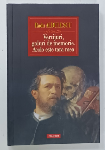 VERTIJURI , GOLURI DE MEMORIE . ACOLO ESTE TARA MEA , roman de RADU ALDULESCU , 2024