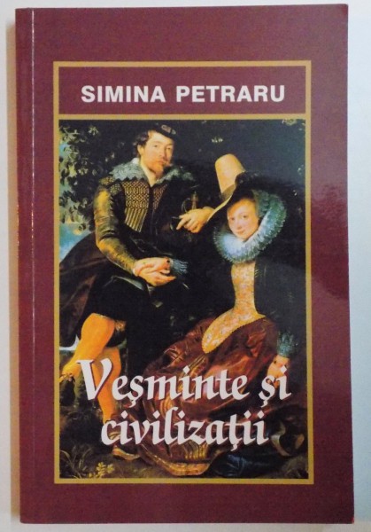 VESMINTE SI CIVILIZATII de SIMINA PETRARU , 2004