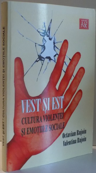 VEST SI EST , CULTURA VIOLENTEI SI EMOTIILE SOCIALE de OCTAVIAN RUJOIU , VALENTIN RUJOIU , 2010 *PREZINTA SUBLINIERI IN TEXT