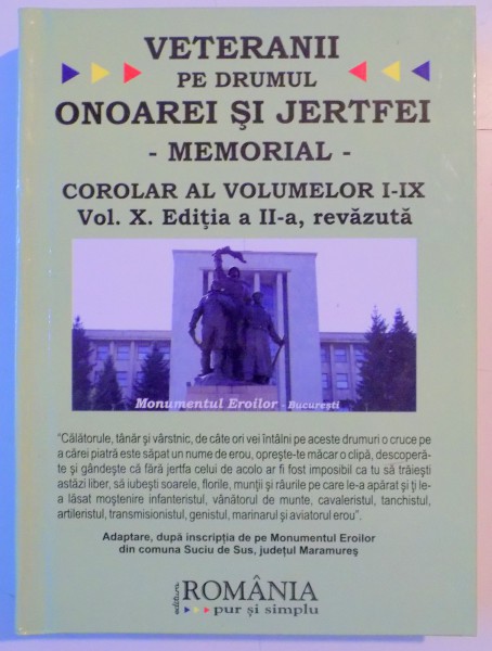 VETERANII PE DRUMUL ONOAREI SI JERTFEI , MEMORIAL , VOL.X , EDITIA A II A REVAZUTA , 2009 *EDITIE CARTONATA