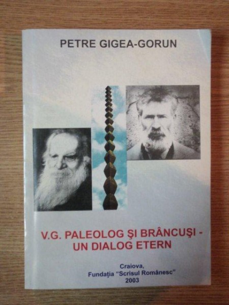 V.G. PALEOLOG SI BRANCUSI - UN DIALOG ETERN de PETRE GIGEA-GORUN , 2003