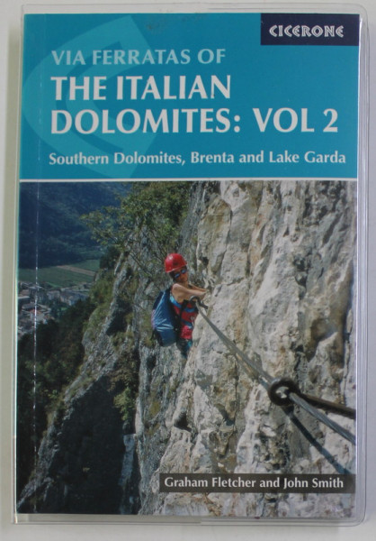 VIA FERRATAS OF THE ITALIAN DOLOMITES : VOL. 2 - SOUTHERN DOLOMITES , BRENTA AND LAKE GARDA by GRAHAM  FLETCHER and JOHN SMITH , 2019