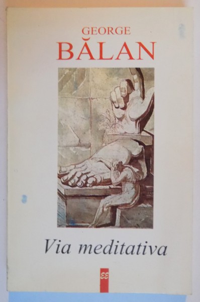 VIA MEDITATIVA , INTALNIREA CU NOI INSINE , O TRILOGIE A CAUTARII SPIRITUALE de GEORGE BALAN , 1997