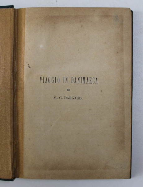 VIAGGIO IN DANIMARCA di M. G. DARGAUD , SFARSITUL SECOLULUI XIX , LIPSA PAGINA DE TITLU *