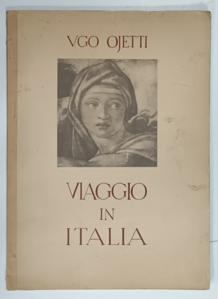 VIAGGIO IN ITALIA di UGO OJETTI , 1942, ALBUM DE FOTOGRAFIE CU TEXT IN LIMBA ITALIANA , PREZINTA  URME DE UZURA