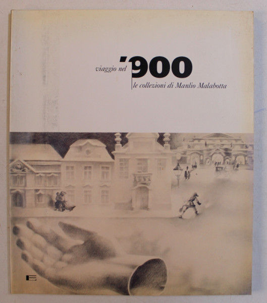 VIAGGIO NEL ' 900 , LE COLLEZIONI DI MANLIO MALABOTTA , CATALOGO DELLA MOSTRA