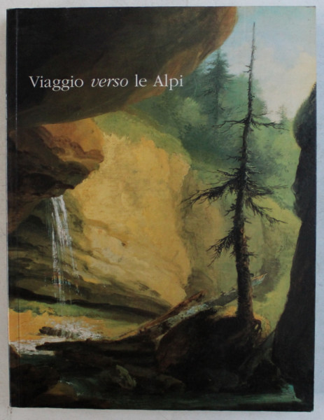 VIAGGIO VERSO LE ALPI - LE VOYAGE VERS LES ALPES  - DIE REISE ZU DEN ALPEN di VALENTINA ANKER ...JEAN STAROBINSKI , EDITIE TRILINGVA ITALIANA  - GERMANA -  FRANCEZA , 1997